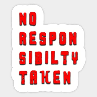 No Responsibility Taken Sticker